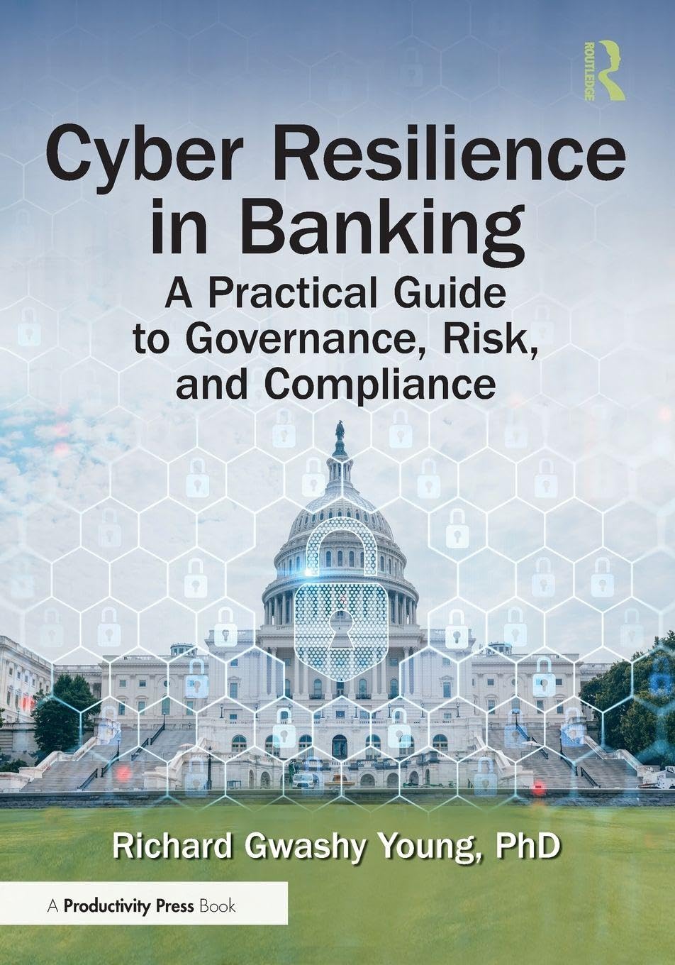 Cyber Resilience in Banking: A Practical Guide to Governance, Risk, and Compliance