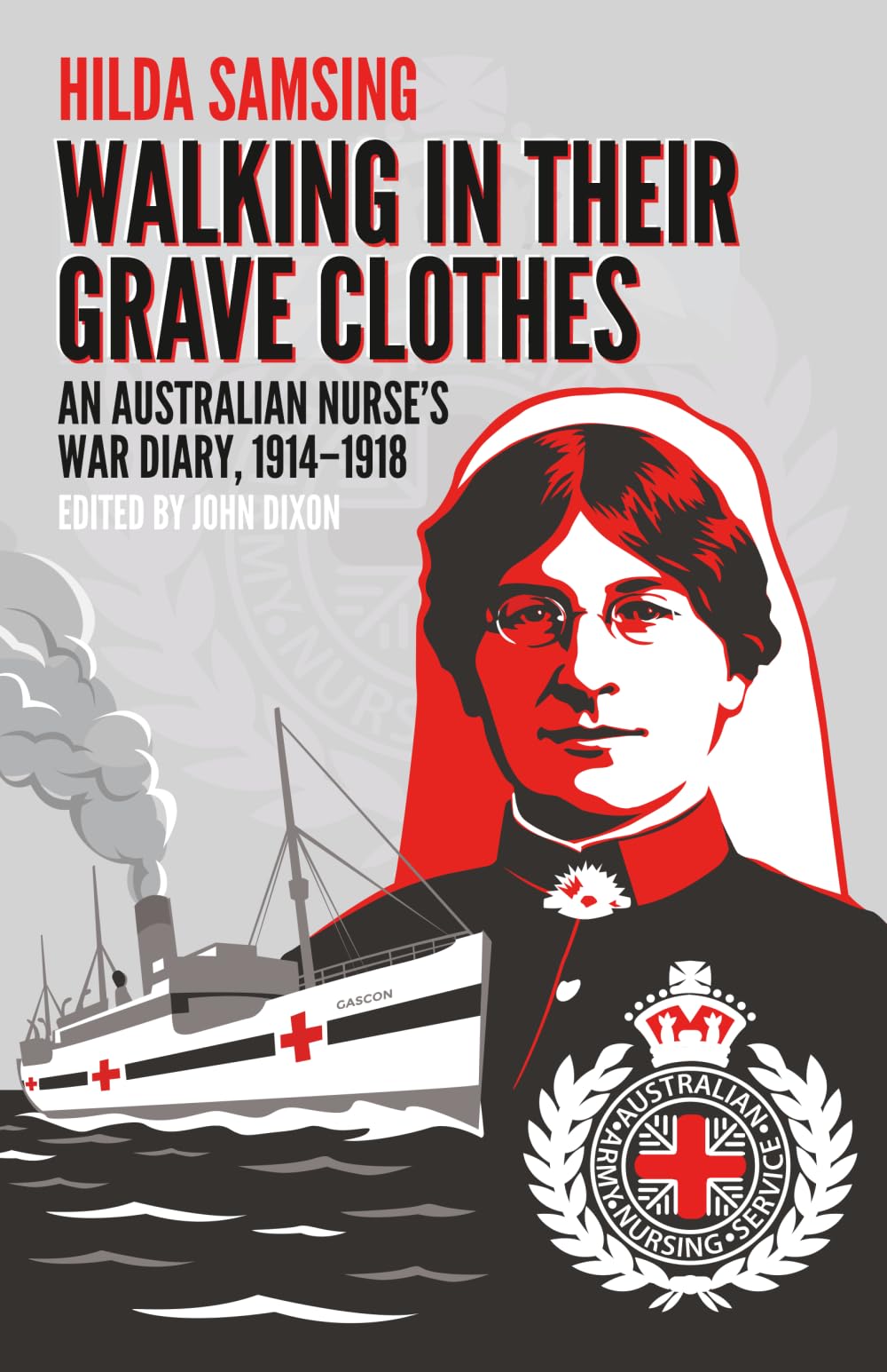 Walking in Their Grave Clothes: An Australian nurse’s war diary, 1914-1918