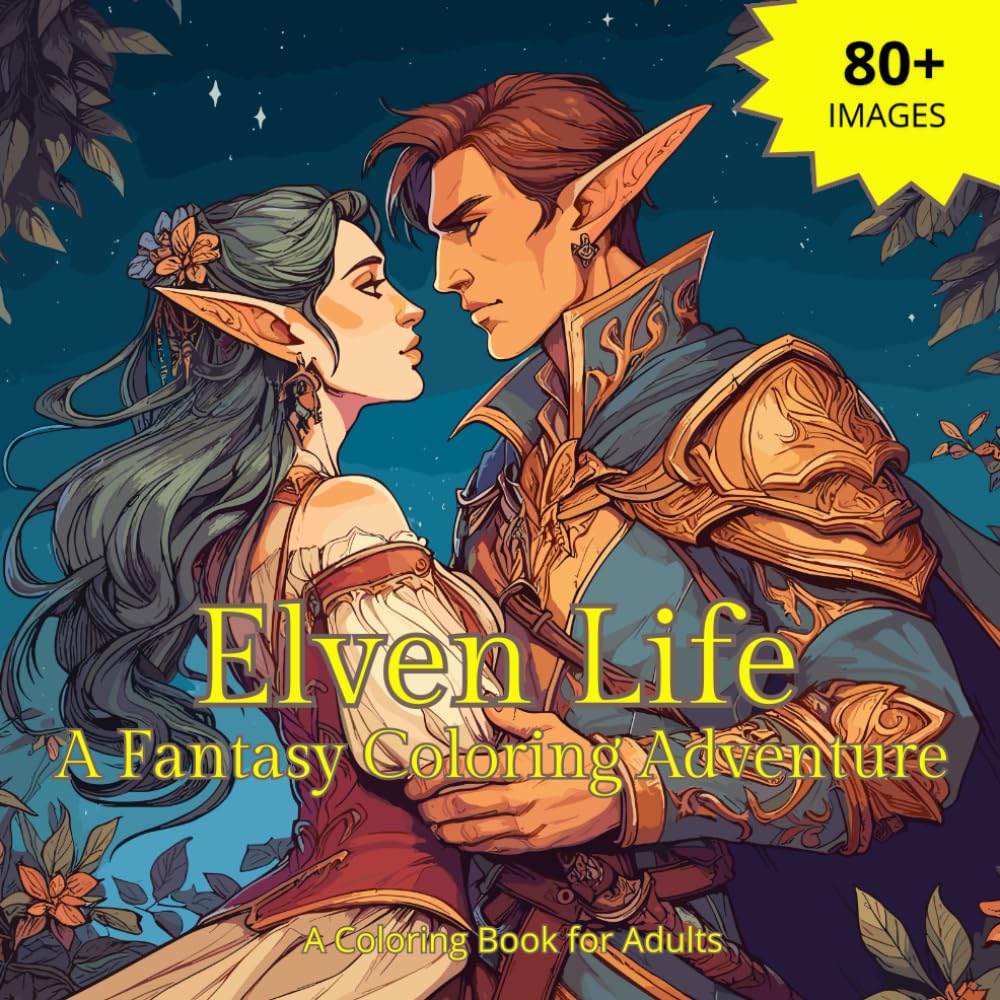 Elven Life - A Fantasy Coloring Adventure: A Coloring Book for Adults - Explore the Daily Magic of Elves in 80+ Enchanting Illustrations for ... (Fantasy Coloring books for adults)