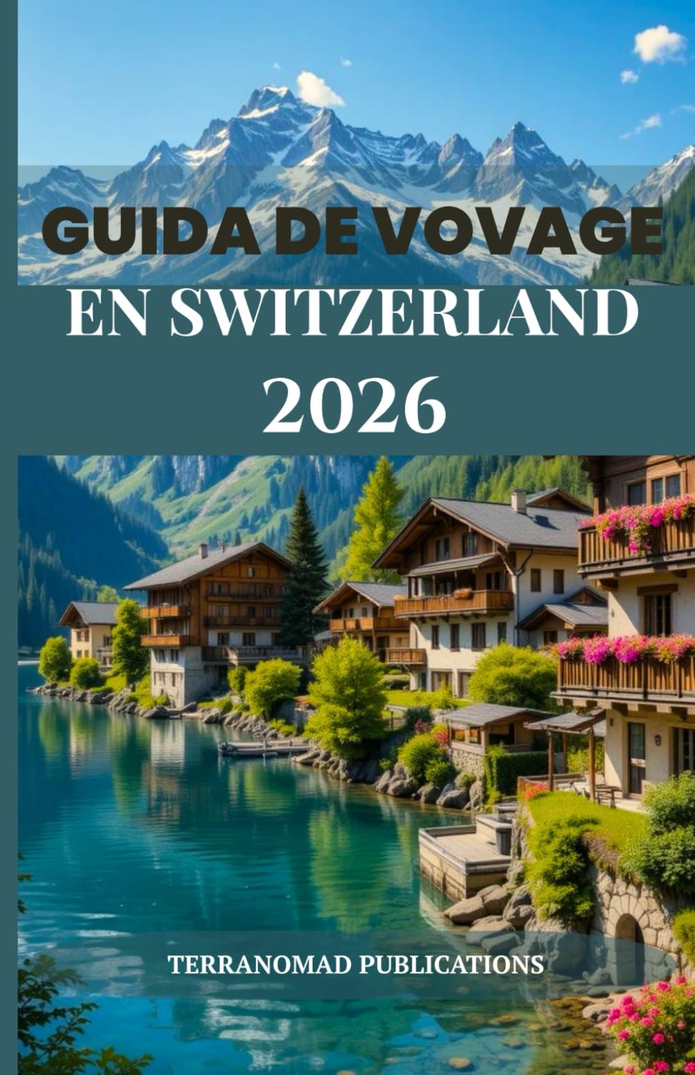 GUIDE DE VOYAGE EN SWITZERLAND 2026: Dévoiler les paysages intemporels et les riches traditions de la Suisse