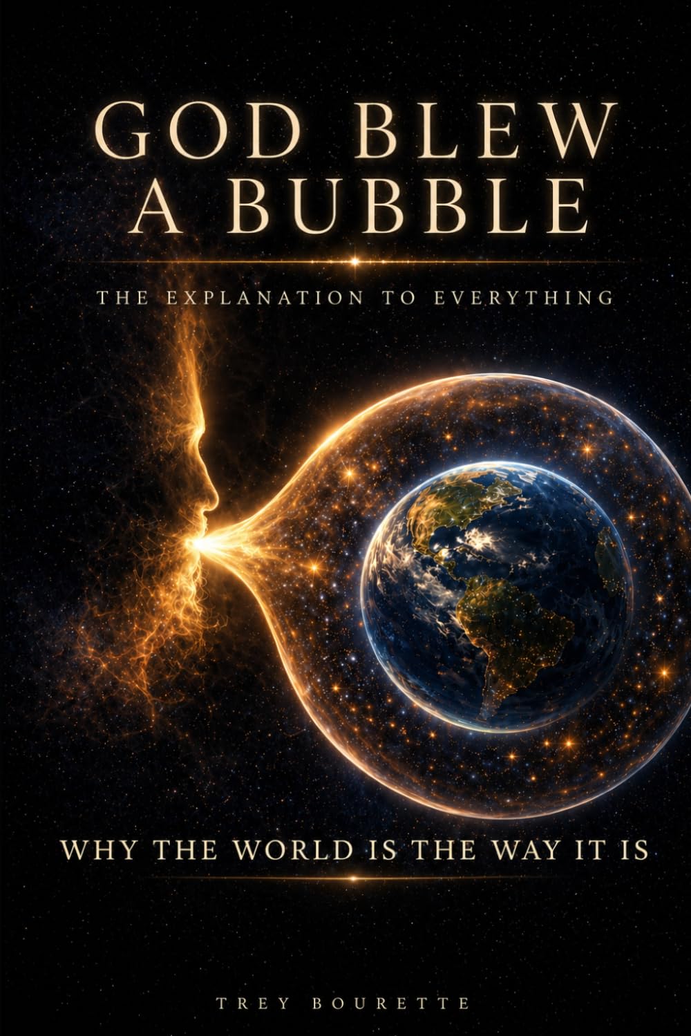 God Blew a Bubble: The Explanation to Everything