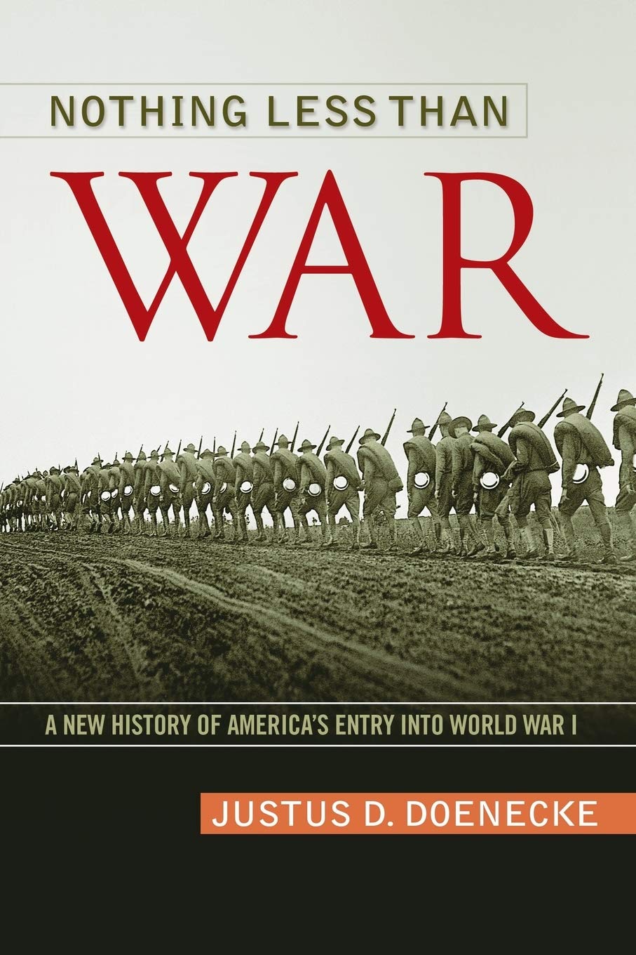 Nothing Less Than War: A New History of America’s Entry into World War I (Studies in Conflict, Diplomacy, and Peace)