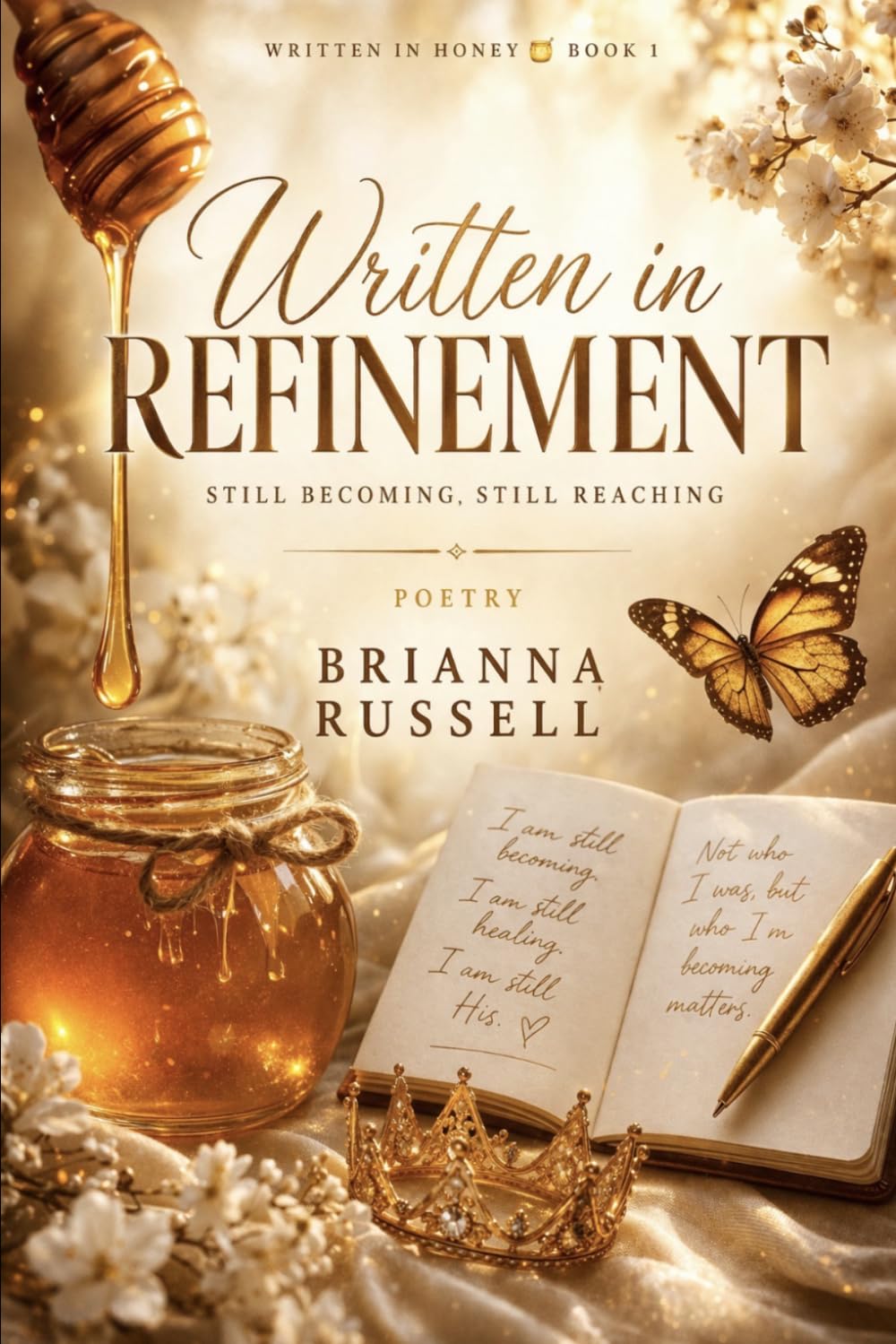 Written in Refinement: Still Becoming, Still Reaching (Written in Honey)