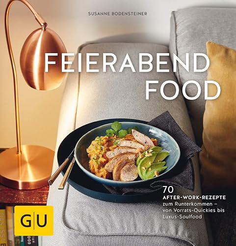 Feierabendfood: 70 After-work-Rezepte zum Runterkommen – von Vorrats-Quickies bis Luxus-Soulfood (GU Schnelle Küche)