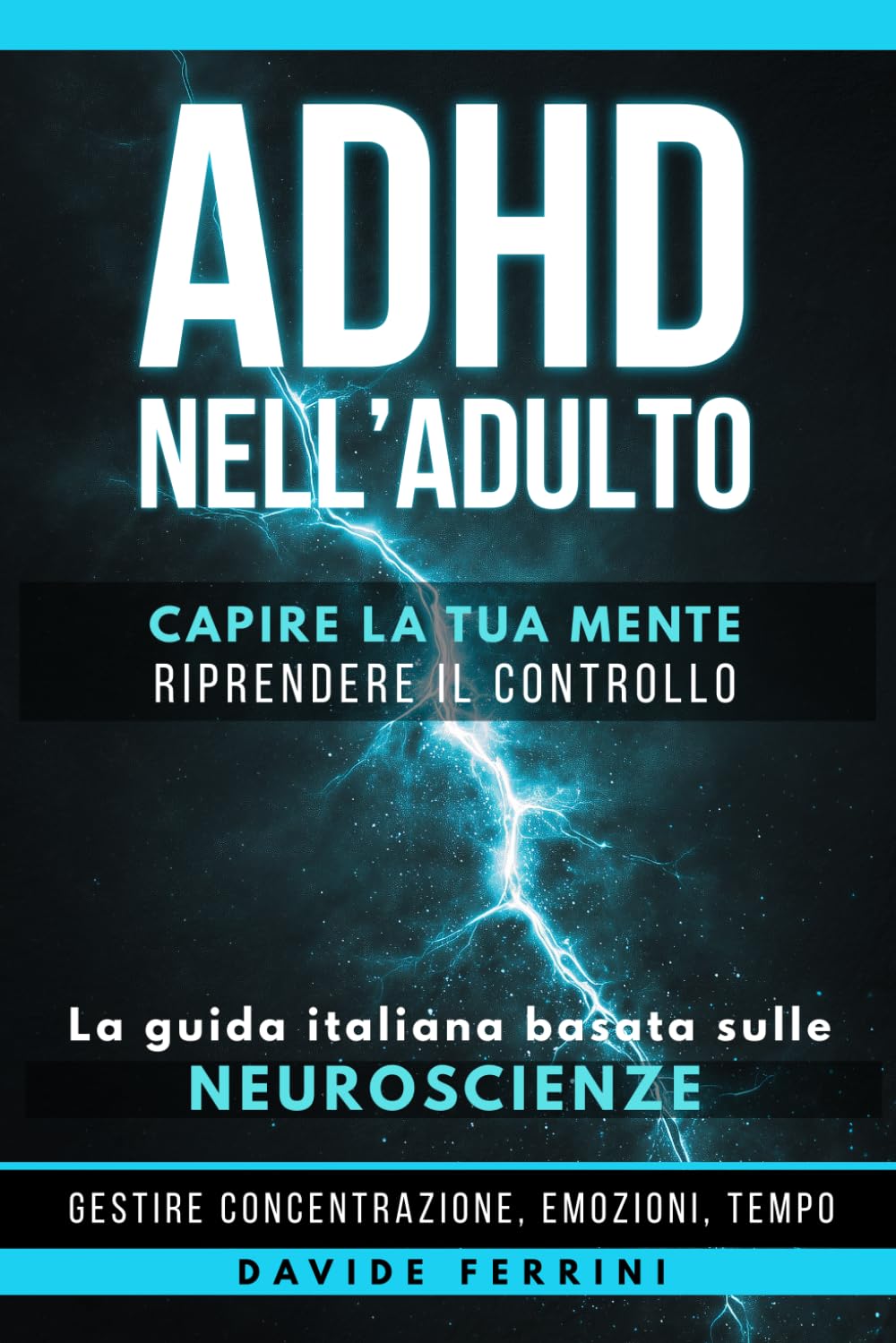 ADHD nell'Adulto - Capire la Tua Mente e Riprendere il Controllo: La guida italiana basata sulle neuroscienze per gestire concentrazione, emozioni, ... - Capire il cervello e cambiare la vita)