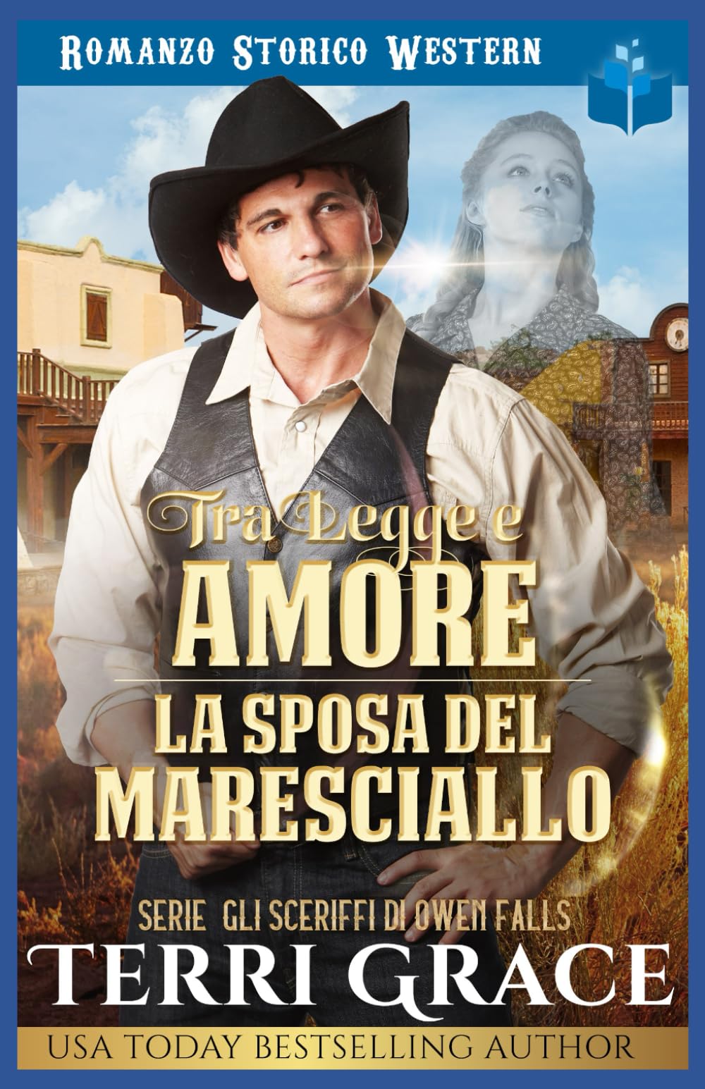Tra Legge e Amore- La Sposa del Maresciallo: Romanzo Storico Western: 1 (Gli sceriffi di Owen Falls)