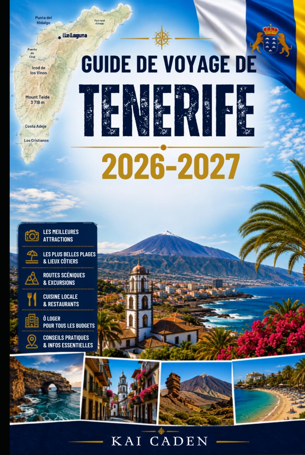 Guide de voyage de Tenerife 2026–2027: Explorez Santa Cruz, La Laguna, Costa Adeje, Los Cristianos, Puerto de la Cruz, le mont Teide, Anaga, les ... débutants, les couples, les familles