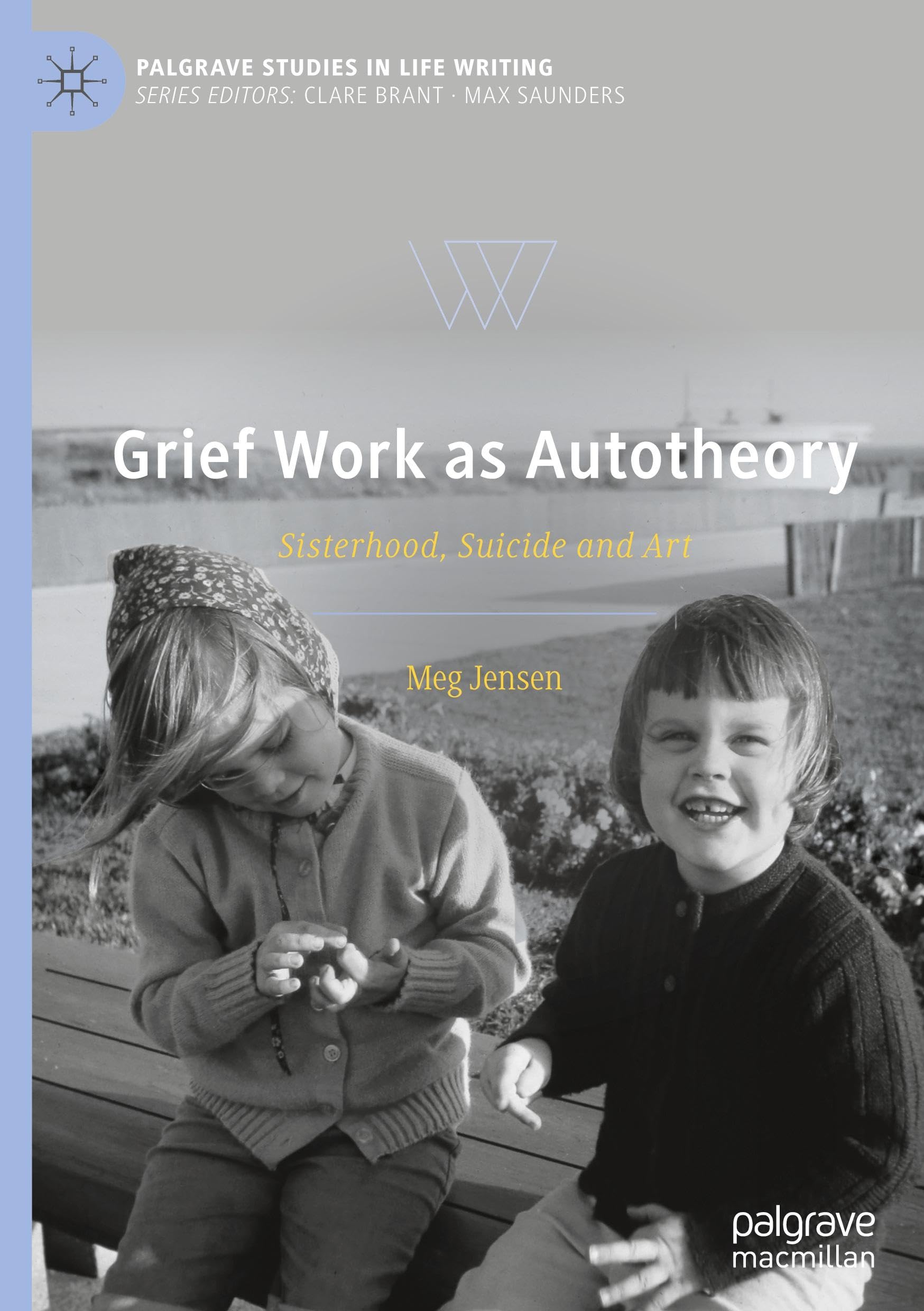 Grief Work as Autotheory: Sisterhood, Suicide and Art (Palgrave Studies in Life Writing)