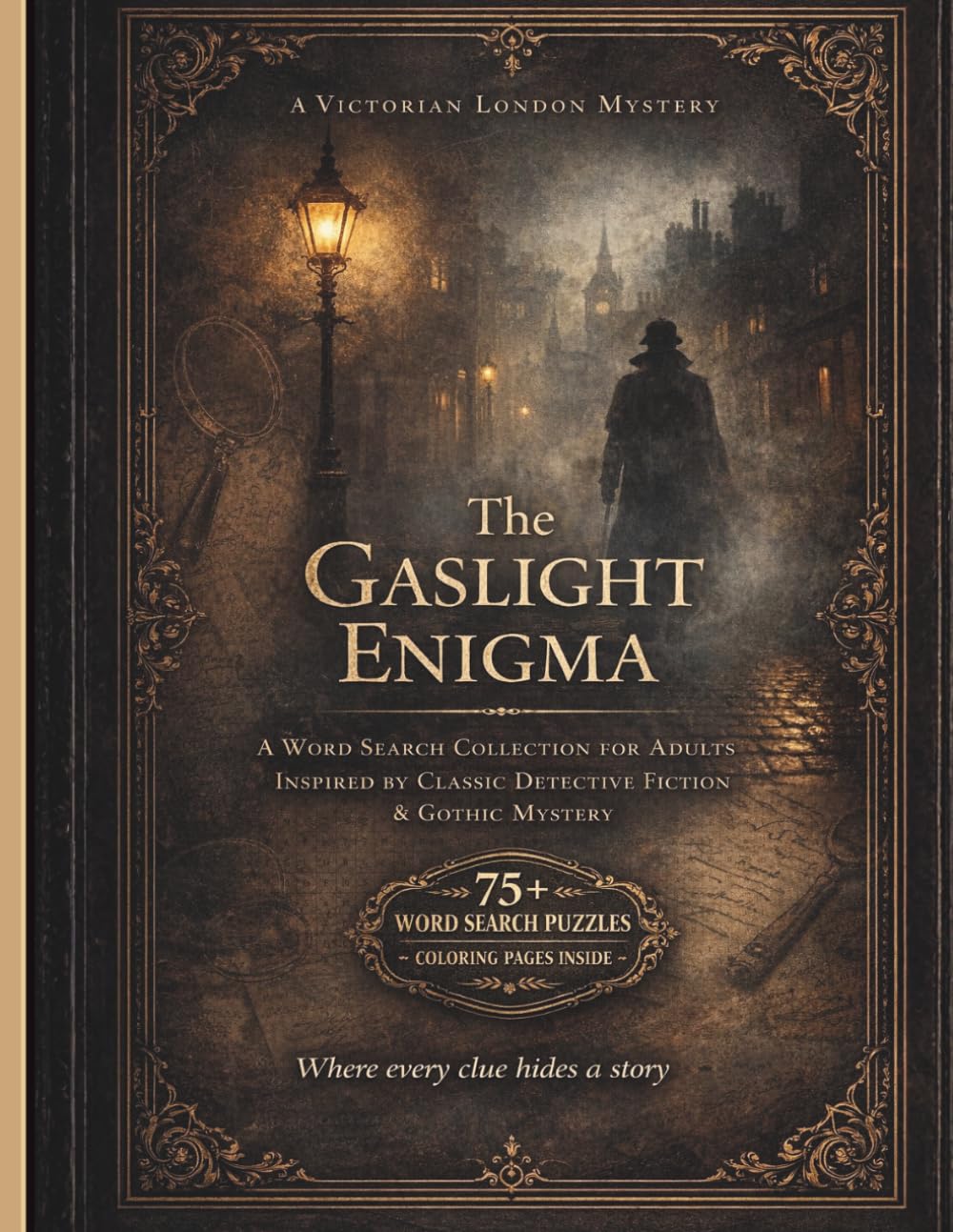 The Gaslight Enigma: A Victorian London Mystery Word Search Collection for Adults | 75+ Puzzles Inspired by Classic Detective Fiction, Forensics, and Gothic Intrigue with Coloring Pages