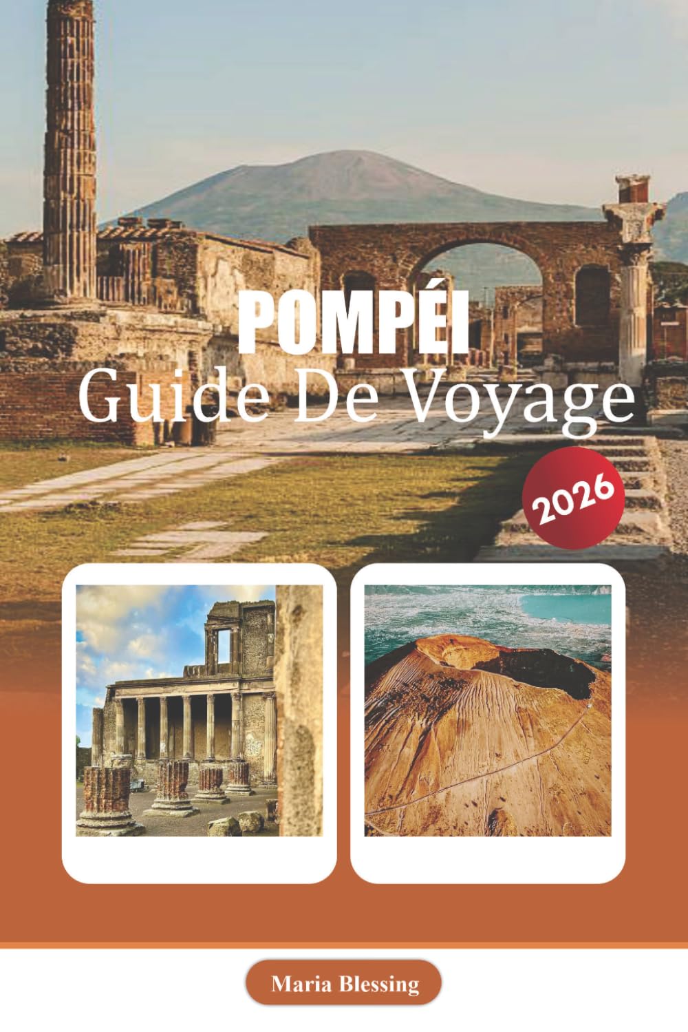 POMPÉI GUIDE DE VOYAGE 2026: Un compagnon pratique des ruines romaines antiques, de l'histoire locale, des promenades archéologiques et des expériences de la Campanie voisine