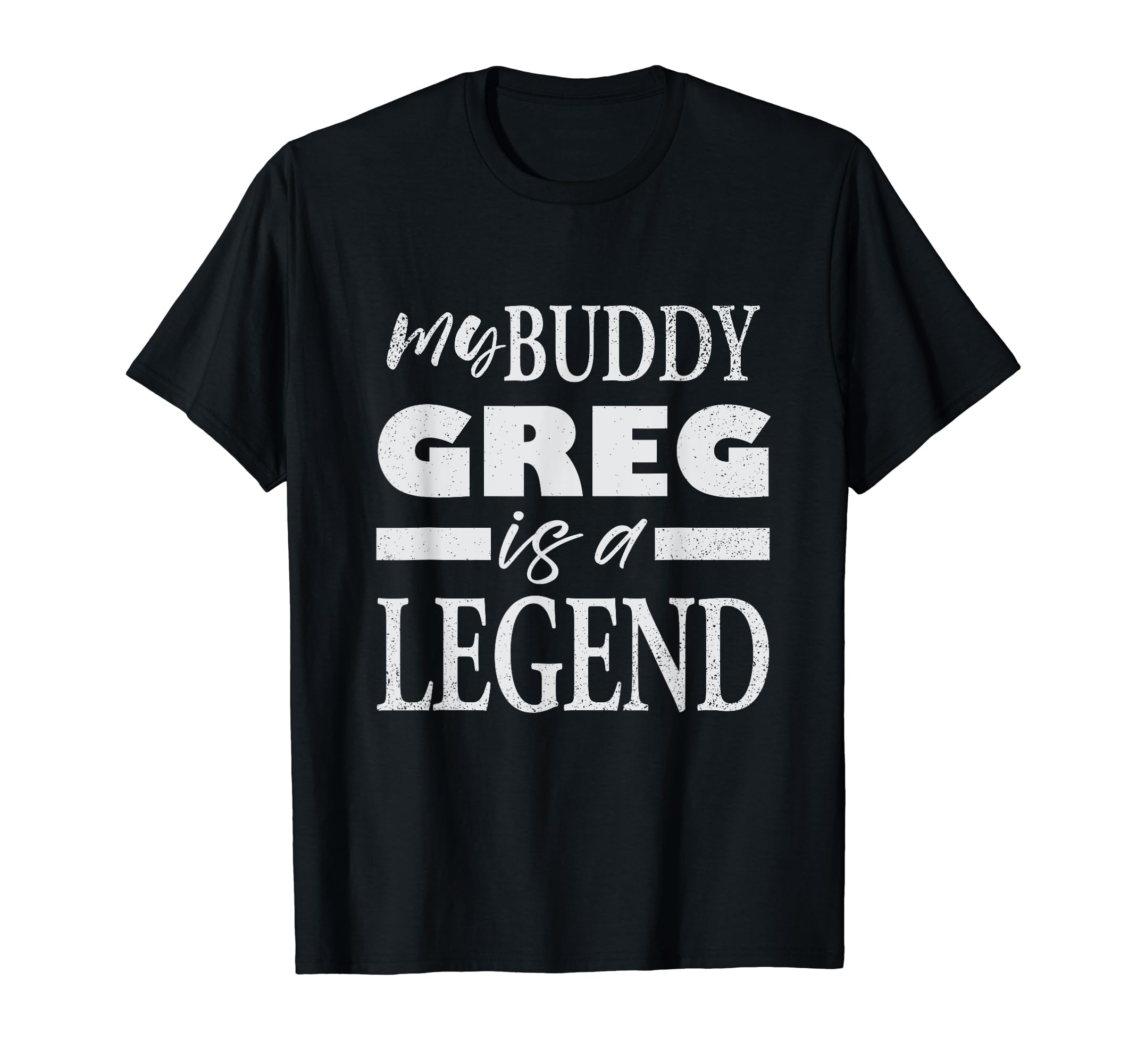 My Buddy Greg is a Legend funny Buddy saying T-Shirt