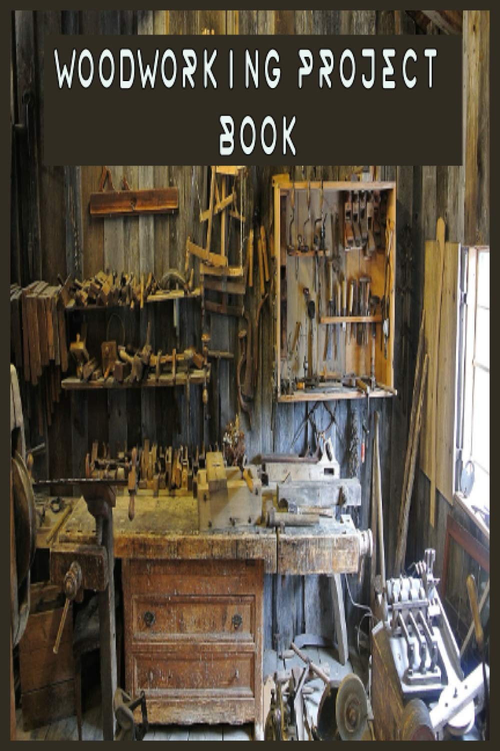 Woodworking Project Book: Great Book of Woodworking Projects Book for experts and Beginners To Learn Woodcraft & Follow Step-By-Step Plans And ... Tools for the ,150 High-Quality Pages. 6x9”