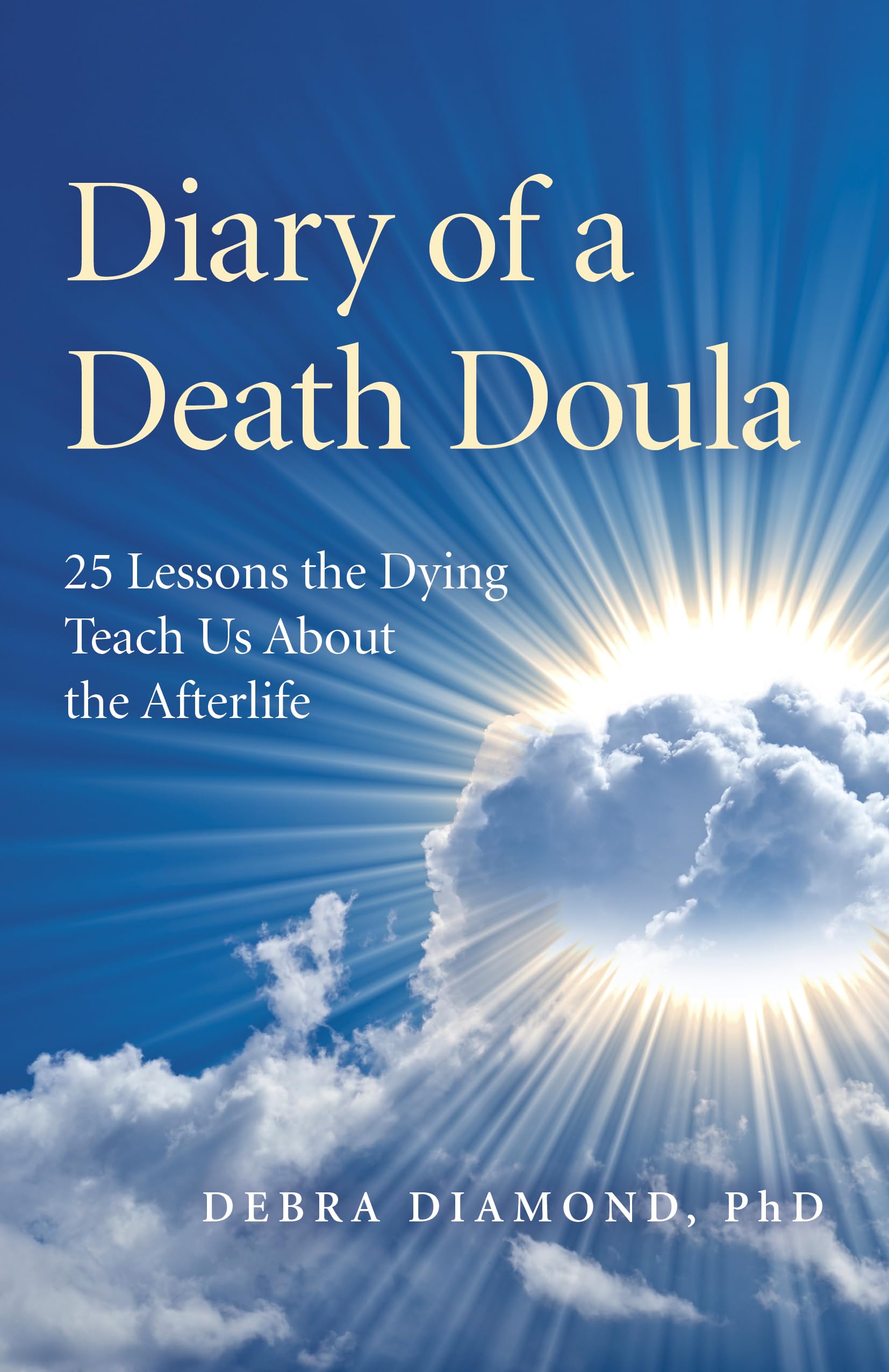 Diary of a Death Doula : 25 Lessons the Dying Teach Us About the Afterlife