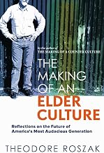 The Making of an Elder Culture: Reflections on the Future of America’s Most Audacious Generation