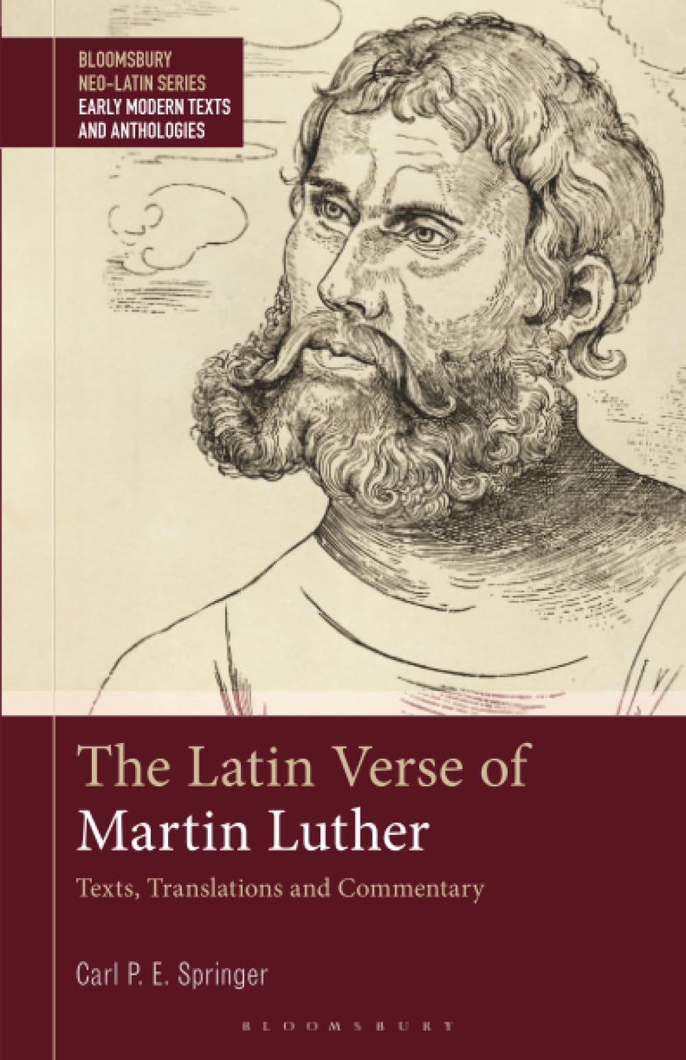 Latin Verse of Martin Luther, The: Texts, Translations and Commentary (Bloomsbury Neo-Latin Series: Early Modern Texts and Anthologies)