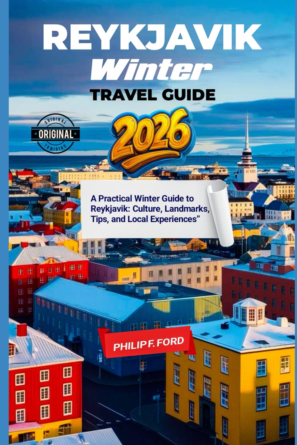REYKJAVIK ICELAND WINTER TRAVEL GUIDE 2026: A Practical Winter Guide to Reykjavik: Culture, Landmarks, Tips, and Local Experiences” (Explore the World the ultimate Travel Guides)