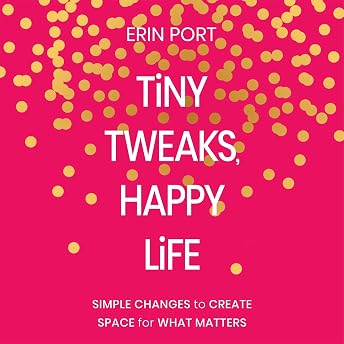Tiny Tweaks, Happy Life Audiobook by Erin Port episode artwork