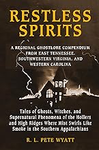 RESTLESS SPIRITS: A REGIONAL GHOSTLORE COMPENDIUM FROM EAST TENNESSEE, SOUTHWEST VIRGINIA, AND WESTERN NORTH CAROLINA