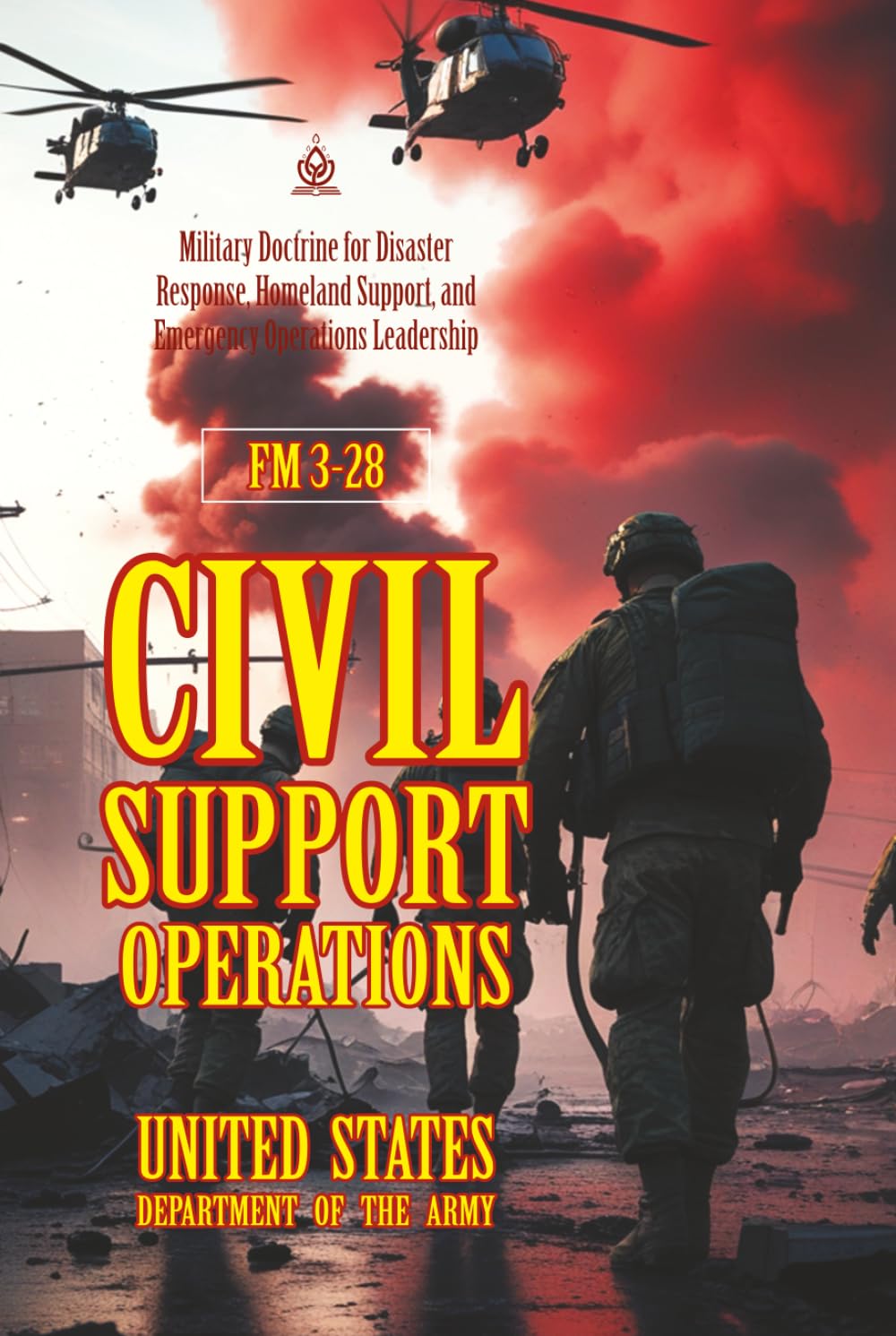 FM 3-28 Civil Support Operations: [Annotated] Military Doctrine for Disaster Response, Homeland Support, and Emergency Operations Leadership