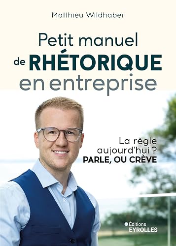 Petit manuel de rhétorique en entreprise: La règle aujourd'hui ? Parle, ou crève