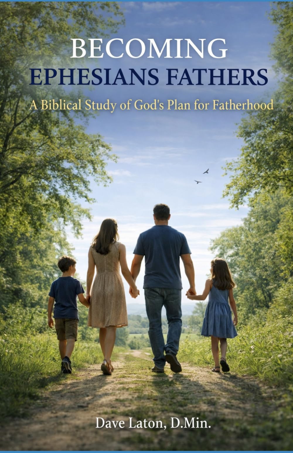 Becoming Ephesians Fathers: A Biblical Study of God’s Plan for Fatherhood