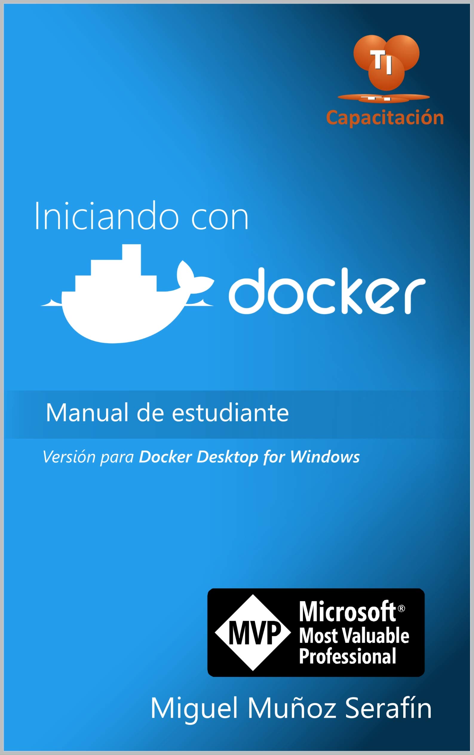 Iniciando con Docker: Manual de estudiante - Version para Docker Desktop for Windows (Spanish Edition)