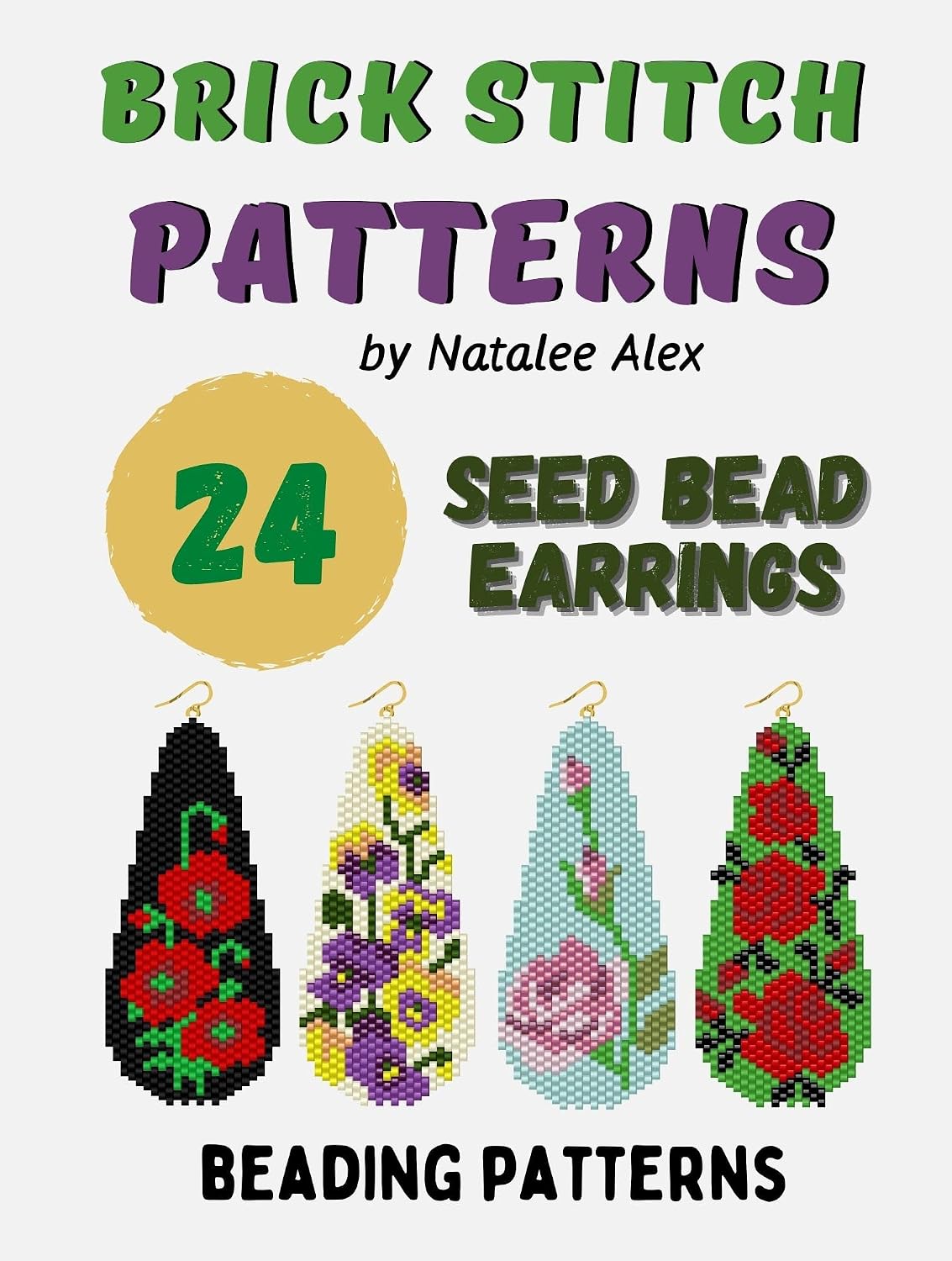 Brick Stitch Patterns Seed Bead Earrings Drops - 24 projects: Beading patterns Flowers, Roses, Christmas, Bird, Reindeer, Poppy, Ladybugs, Crocuses and more (Brick Stitch Earrings Patterns Book 6)