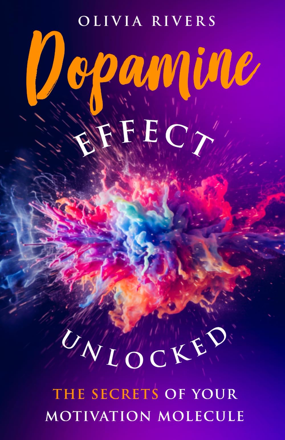 Dopamine Effect Unlocked: The Secrets of Your Motivation Molecule (Holistic Health Series)