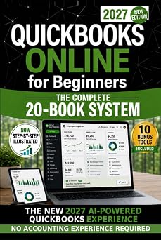 QuickBooks Online for Beginners 2027 New Edition The Only Step-by-Step System to Master the New AI-Powered Experience, Automate Bookkeeping & Avoid Costly Mistakes | No Accounting Experience Needed