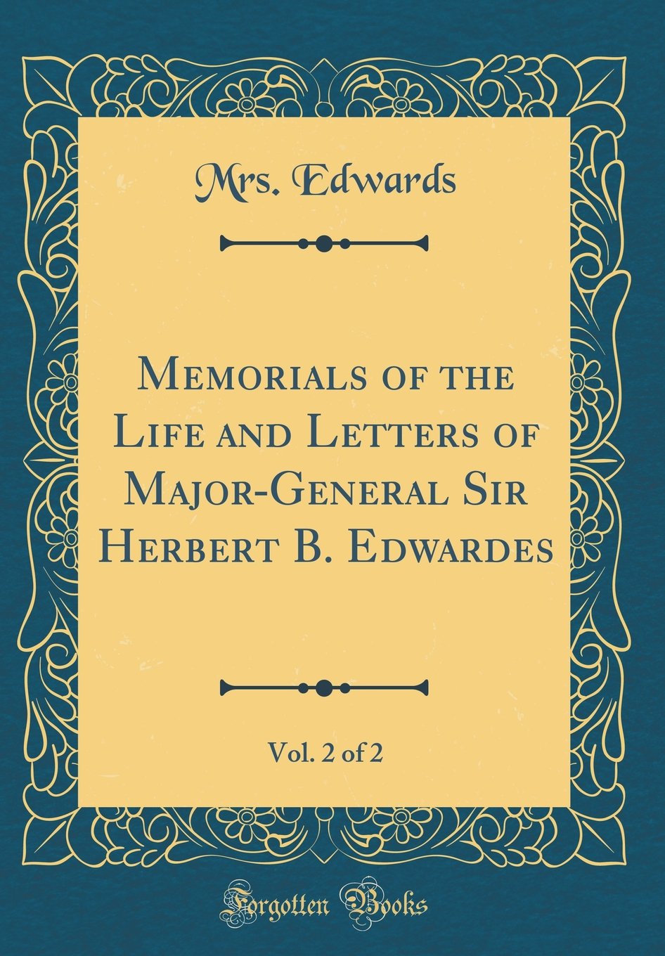 Memorials of the Life and Letters of Major-General Sir Herbert B. Edwardes, Vol. 2 of 2 (Classic Reprint)