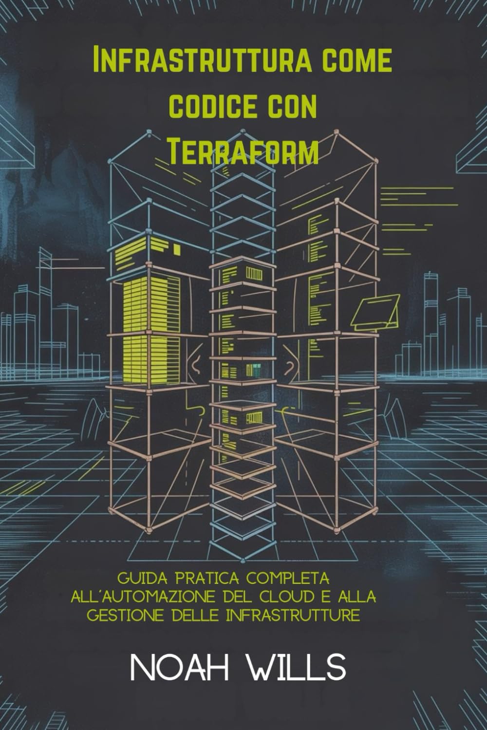 Infrastruttura come codice con Terraform: Guida pratica completa all'automazione del cloud e alla gestione delle infrastrutture