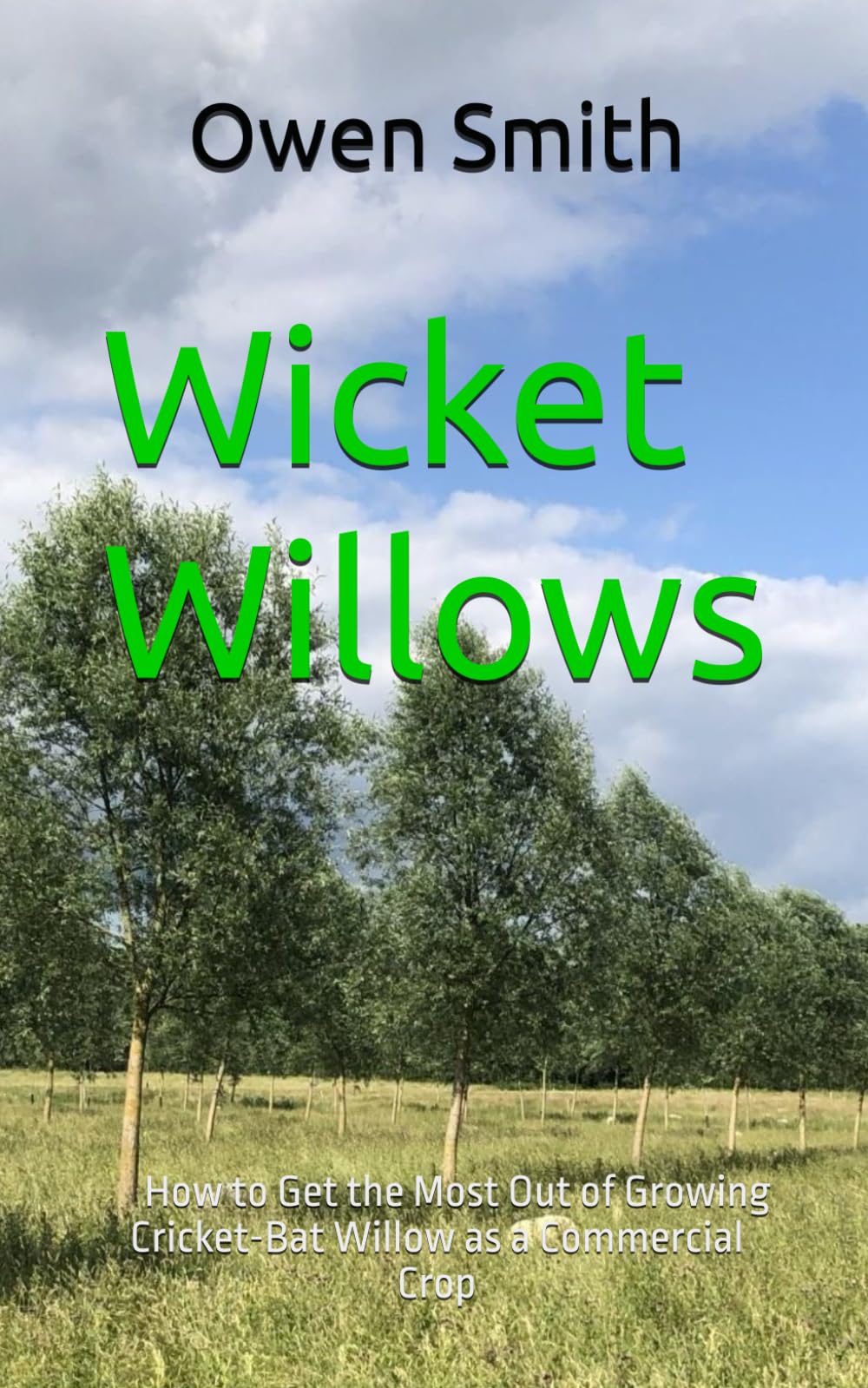 Wicket Willows: How to Get the Most Out of Growing Cricket-Bat Willow as a Commercial Crop
