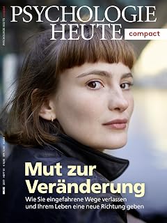 Psychologie Heute Compact 51: Mut zur Veränderung: Wie Sie eingefahrene Wege verlassen und Ihrem Leben eine neue Richtung geben