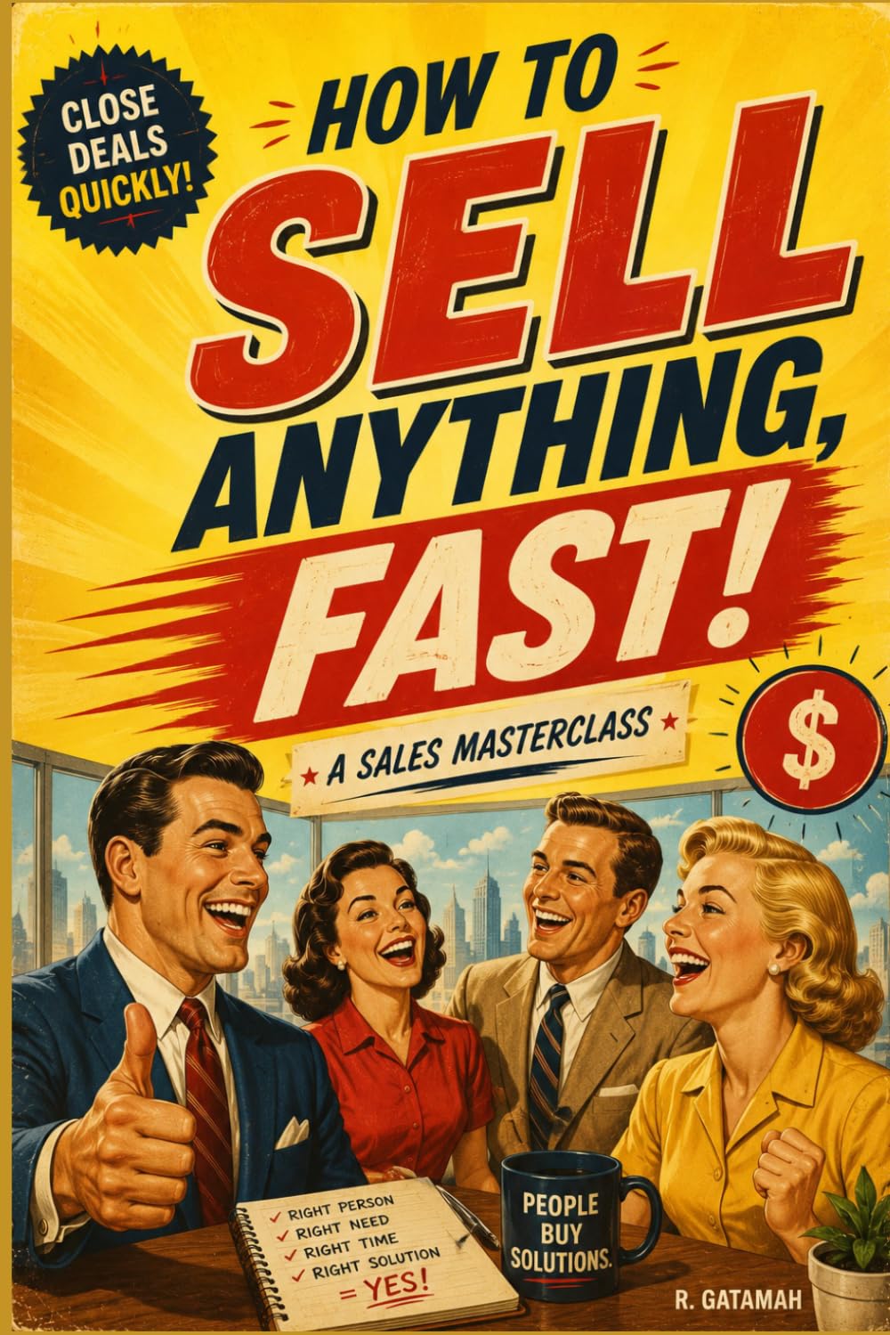 How to Sell Anything, Fast!: A Sales Masterclass for Closing More Deals, Building Trust, and Growing Your Income