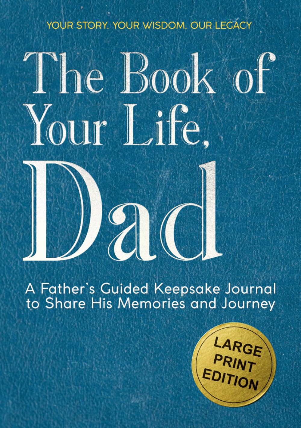 The Book of Your Life, Dad: A Large Print Father’s Guided Journal to Share His Life Story, Memories and Wisdom - Thoughtful Prompts and Wide Margins for Easy Writing (Legacy Keeper)