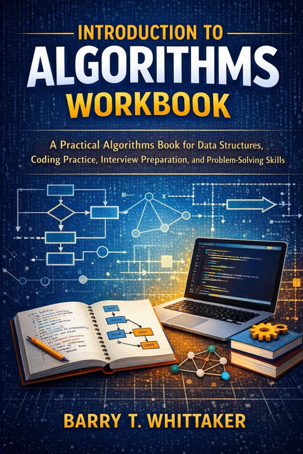 Introduction to Algorithms Workbook: A Practical Algorithms Book for Data Structures, Coding Practice, Interview Preparation, and Problem-Solving Skills