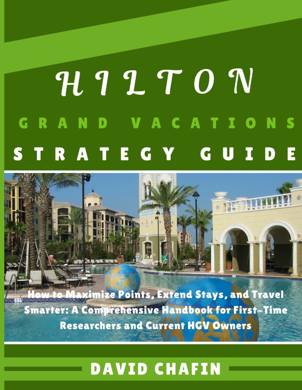 Hilton Grand Vacations Strategy Guide: How to Maximize Points, Extend Stays, and Travel Smarter: A Comprehensive Handbook for First-Time Researchers and Current HGV Owners