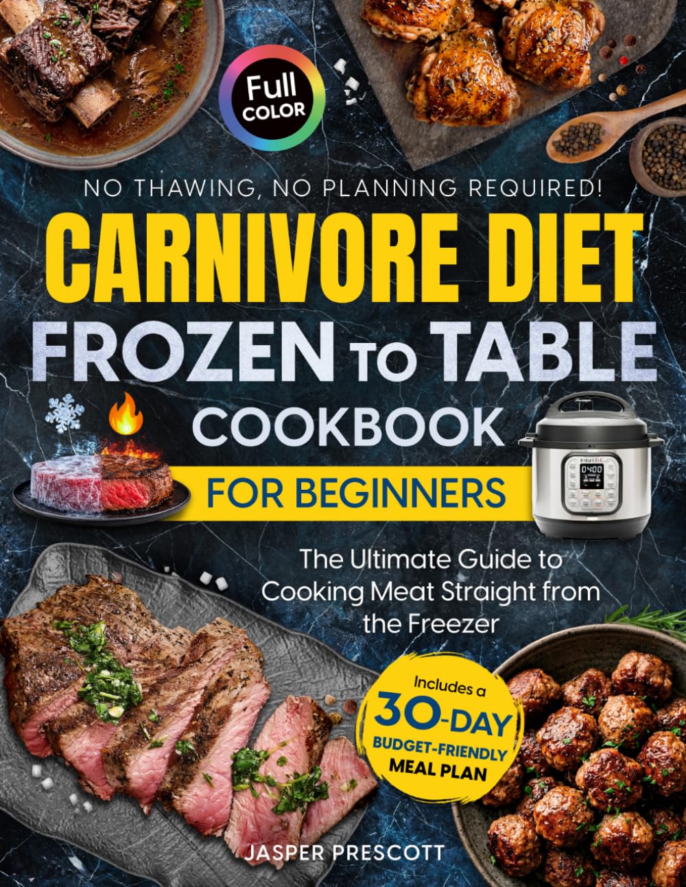Carnivore Diet Frozen to Table Cookbook for Beginners: The Ultimate Guide to Cooking Meat Straight from the Freezer — No Thawing, No Planning ... Meal Plan. (The Carnivore Lifestyle Series)