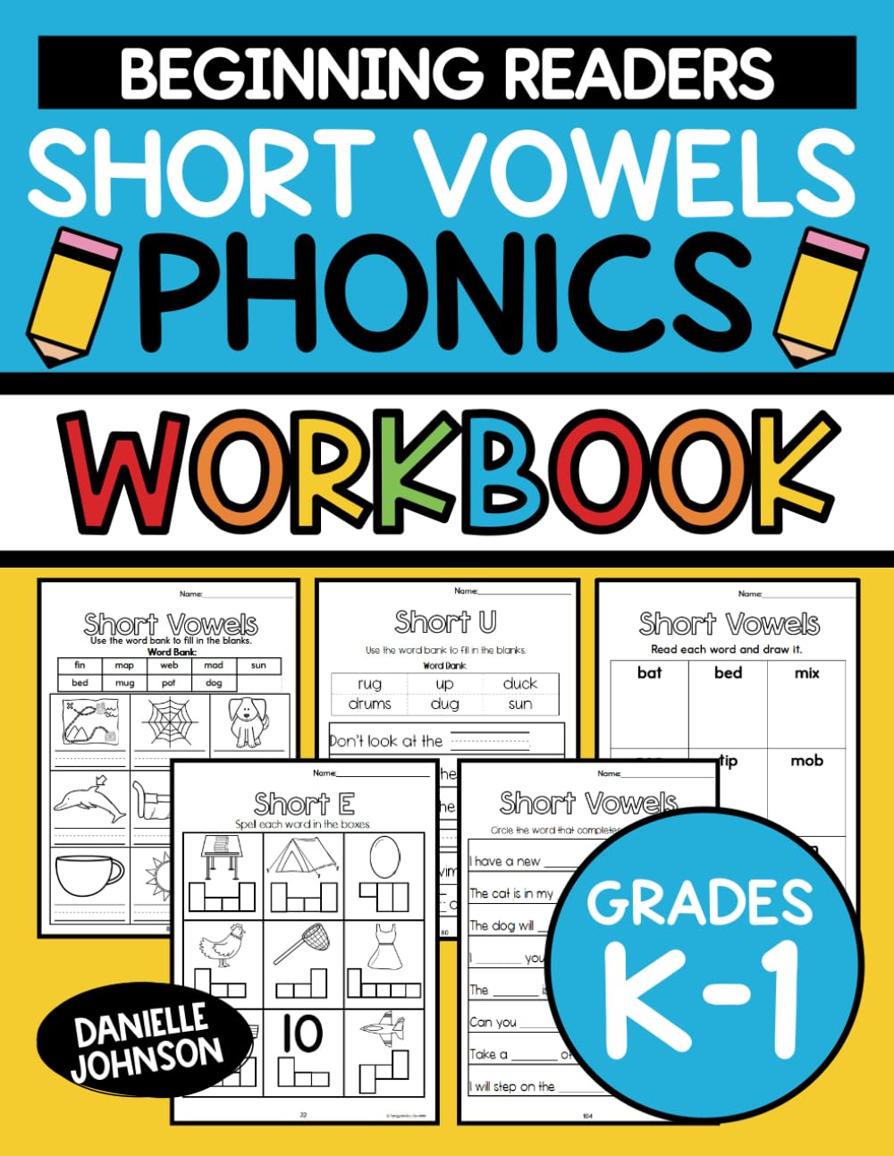 Short Vowels Phonics Workbook: Short Vowel Practice Pages, Short A, Short E, Short I, Short O, and Short U Worksheets, Kindergarten and First Grade, ... to 7, Reading and Writing, ELA, Vowel Sounds