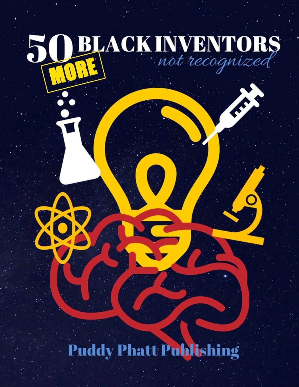 50 MORE Black Inventors...Not Recognized: Unsung Heroes Creative Inventions World Changers.