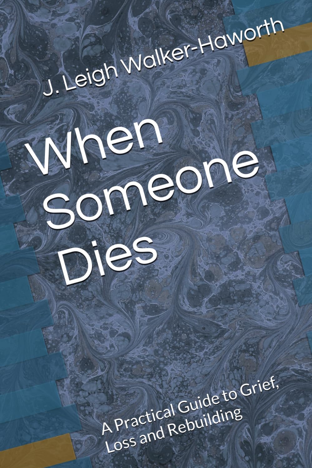 When Someone Dies: A Practicla Guide to Grief, Loss and Rebuilding