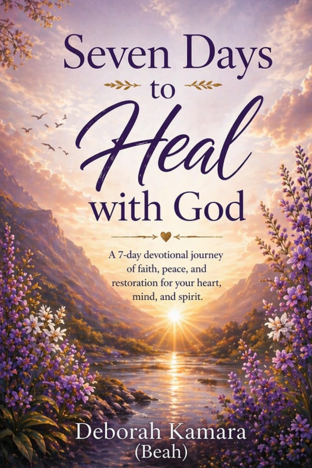 seven Days to heal with God: A Gentle Journey of Healing, Faith, and Inner Restoration