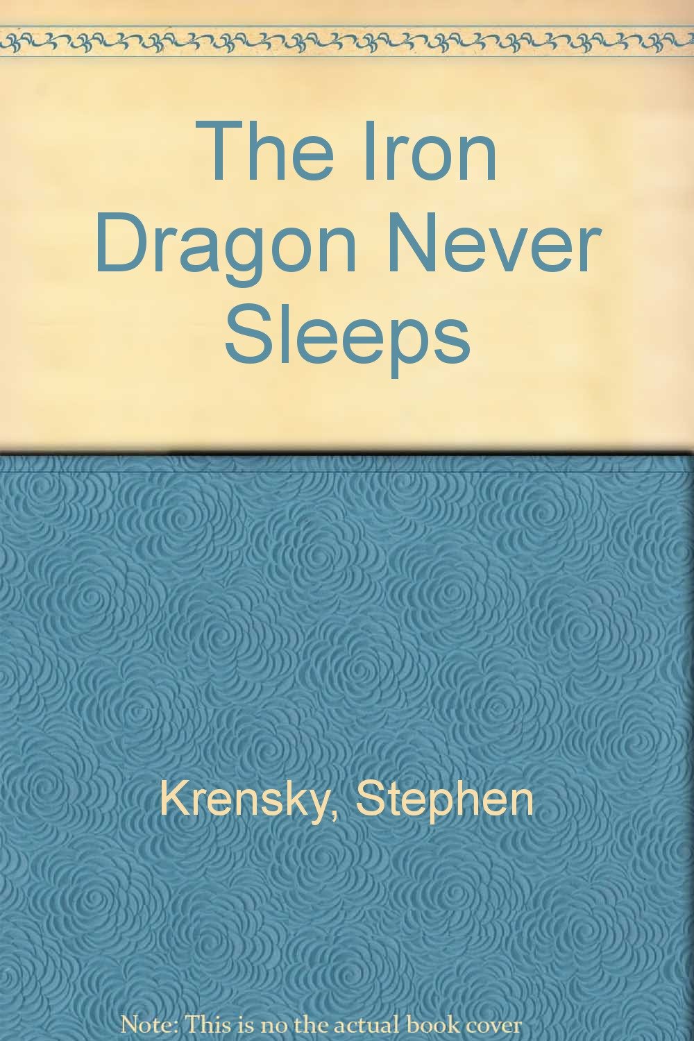 The Iron Dragon Never Sleeps Krensky, Stephen, Fulweiler, John