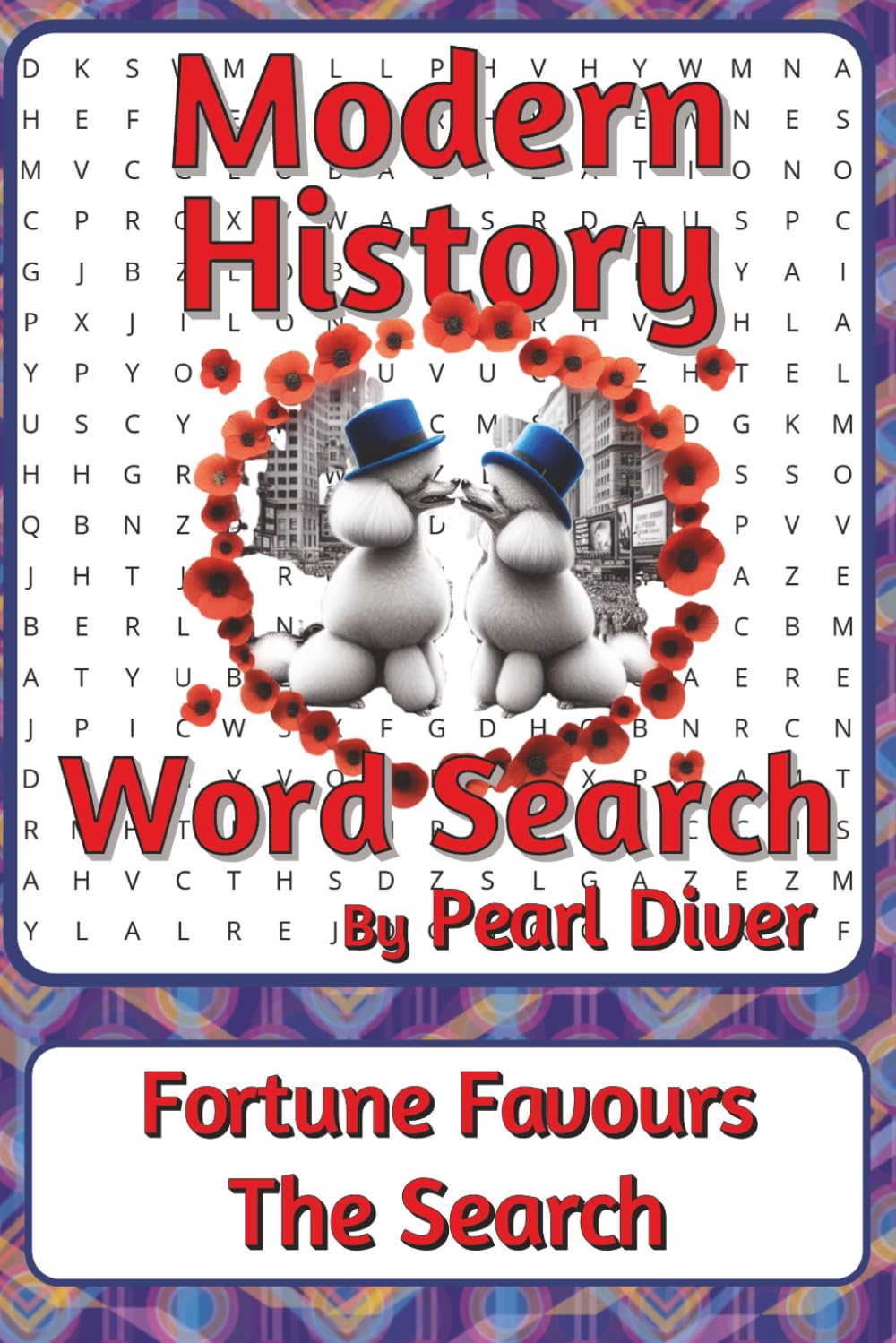 Modern History Word Search Puzzle Book: Word Searches about Change, Society, Technology, and Global Life | 6 x 9 inches, 116 pages | 50+ Puzzles | A ... Intrepid Explorers Series by Pearl Diver)