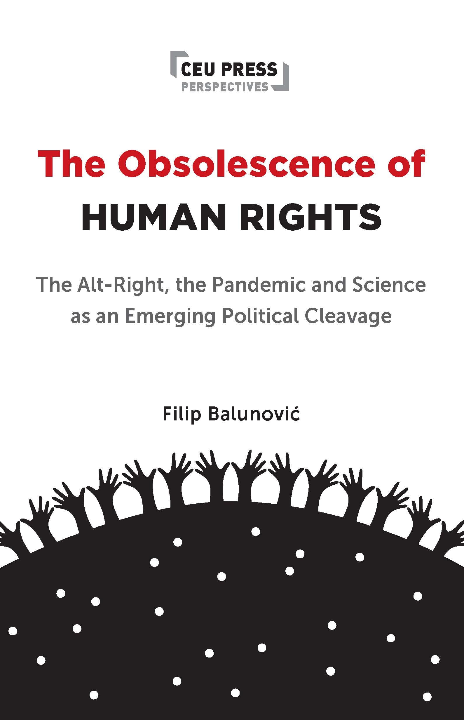 The Obsolescence of Human Rights: The Alt-Right, the Pandemic and Science as an Emerging Political Cleavage (CEU Press Perspectives)