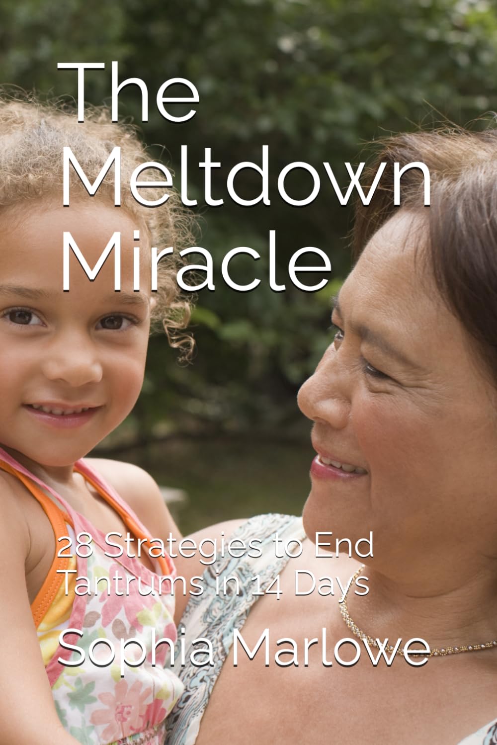 The Meltdown Miracle: 28 Strategies to End Tantrums in 14 Days