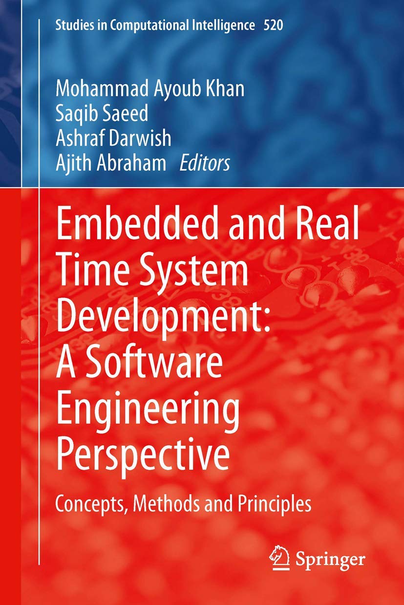 Embedded and Real Time System Development: A Software Engineering Perspective: Concepts, Methods and Principles: 520 (Studies in Computational Intelligence)