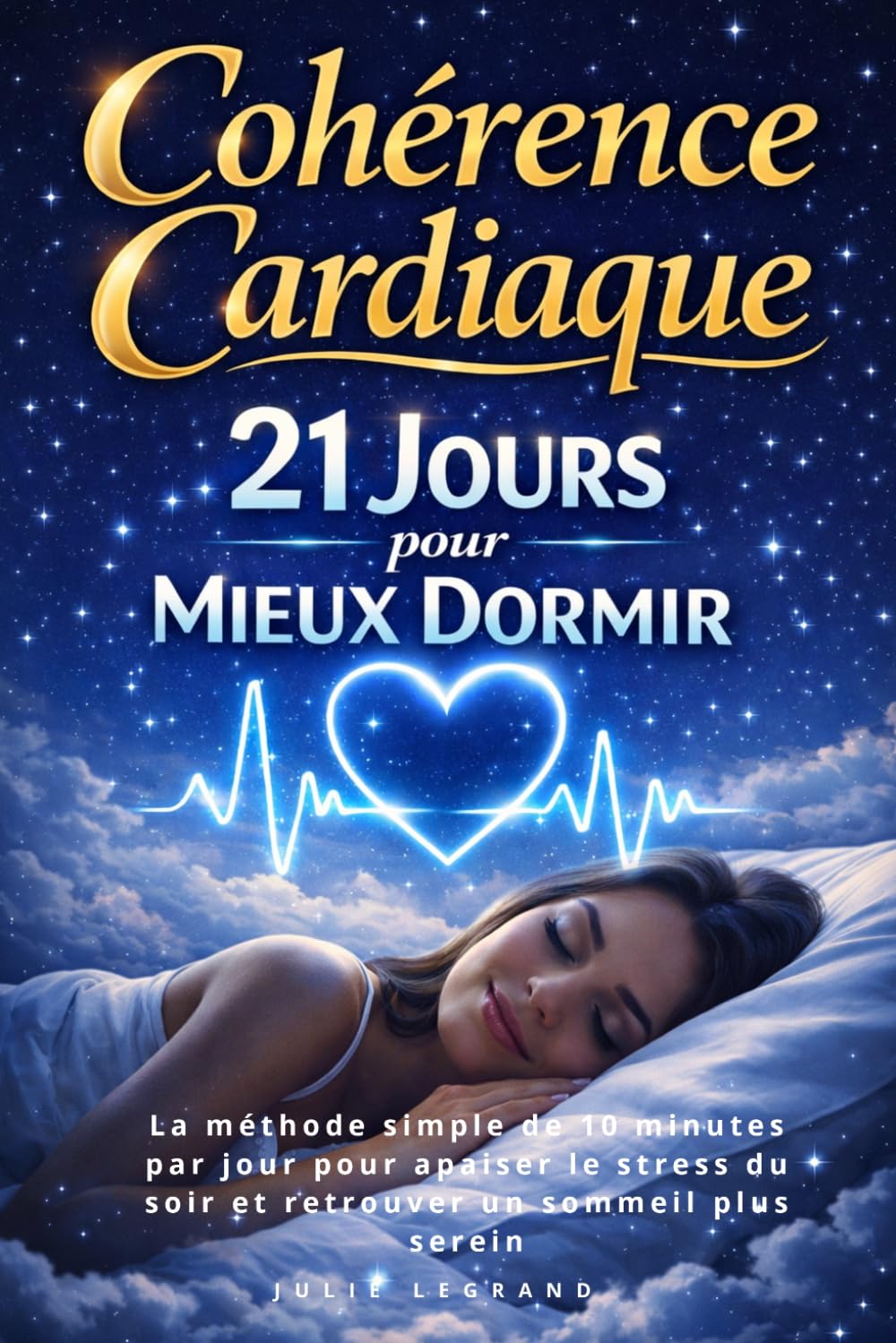 Cohérence cardiaque : 21 jours pour mieux dormir: La méthode simple de 10 minutes par jour pour apaiser le stress du soir et retrouver un sommeil plus serein