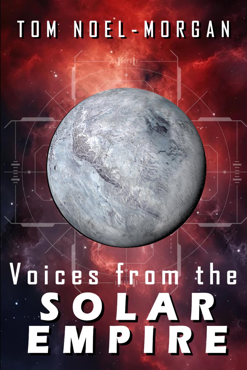 Voices from the SOLAR EMPIRE: Tales of War, Power and Survival Across the Solar System (Commonwealth of Planets)