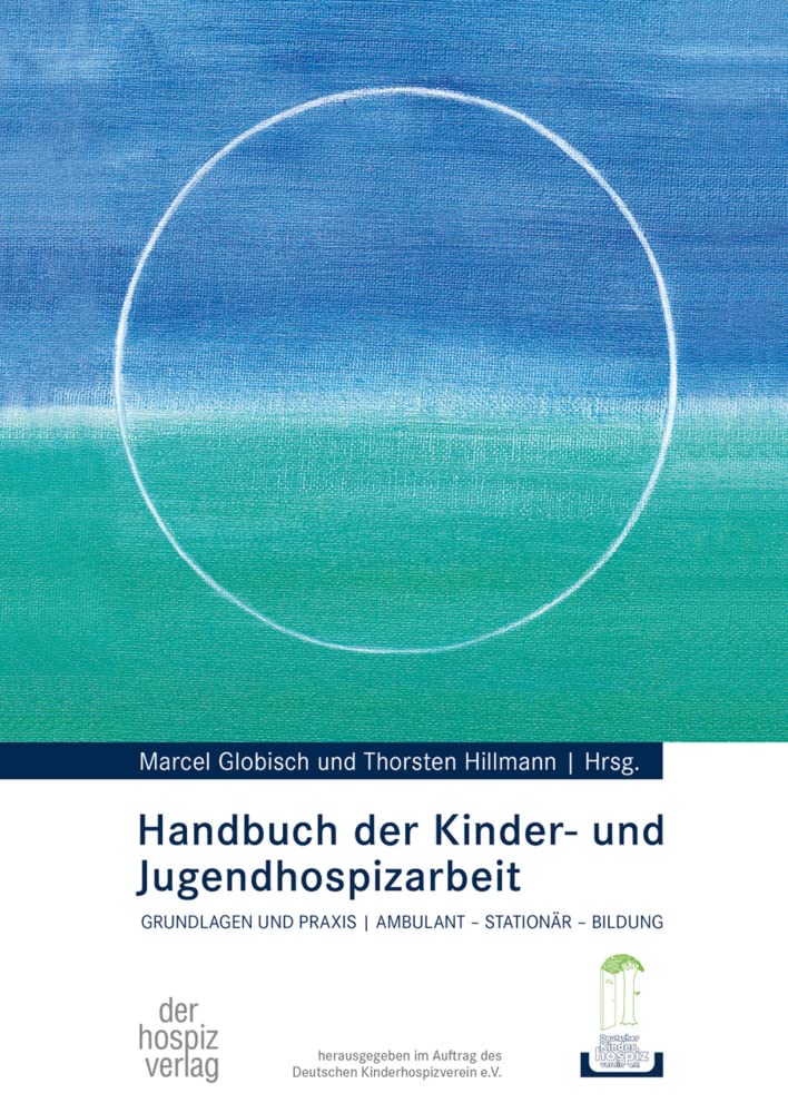 Handbuch der Kinder- und Jugendhospizarbeit: Grundlagen und Praxis ambulant - stationär - Bildung